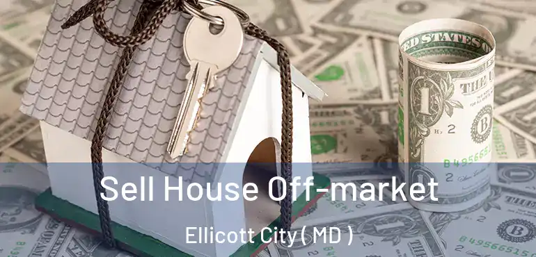  Sell House Off-market Ellicott City ( MD )