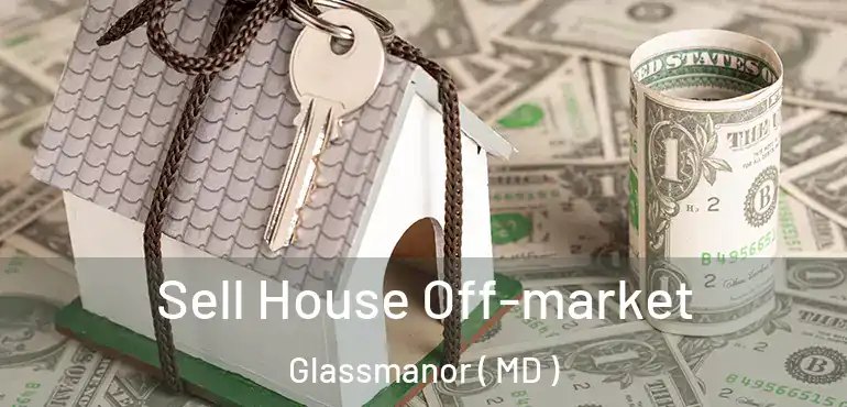  Sell House Off-market Glassmanor ( MD )