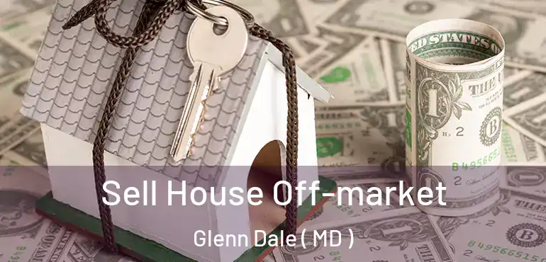  Sell House Off-market Glenn Dale ( MD )