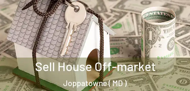  Sell House Off-market Joppatowne ( MD )