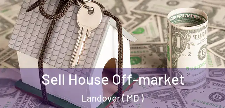  Sell House Off-market Landover ( MD )