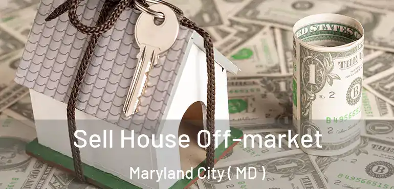  Sell House Off-market Maryland City ( MD )