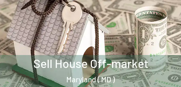  Sell House Off-market Maryland ( MD )