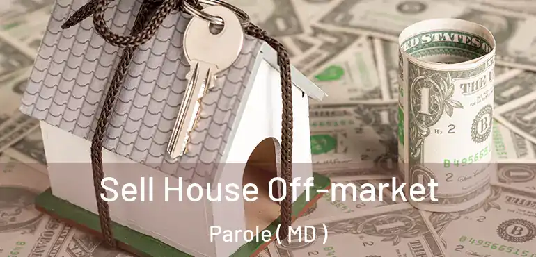  Sell House Off-market Parole ( MD )