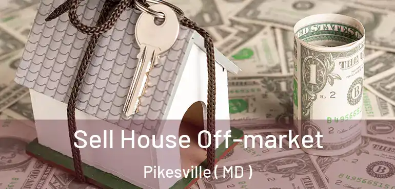  Sell House Off-market Pikesville ( MD )