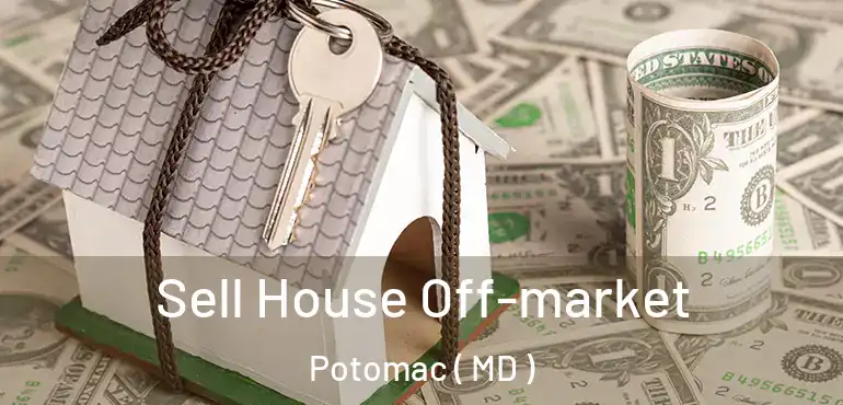  Sell House Off-market Potomac ( MD )