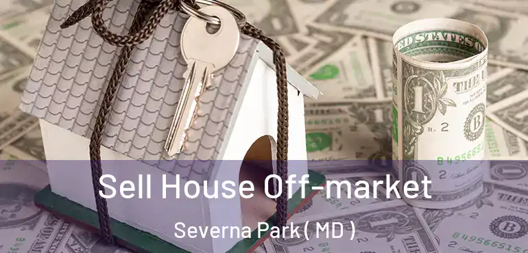  Sell House Off-market Severna Park ( MD )