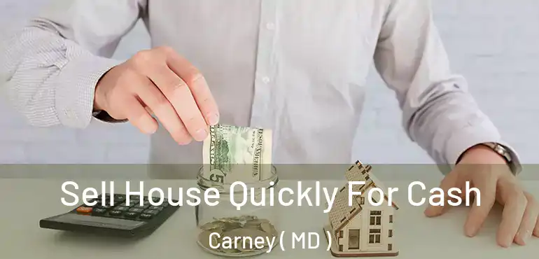  Sell House Quickly For Cash Carney ( MD )