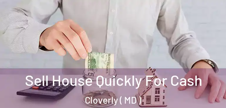  Sell House Quickly For Cash Cloverly ( MD )