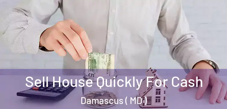  Sell House Quickly For Cash Damascus ( MD )