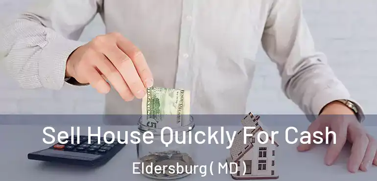  Sell House Quickly For Cash Eldersburg ( MD )
