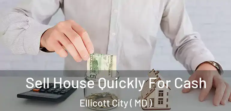  Sell House Quickly For Cash Ellicott City ( MD )