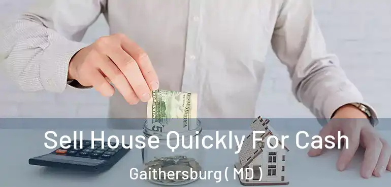  Sell House Quickly For Cash Gaithersburg ( MD )