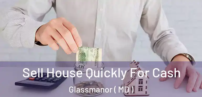  Sell House Quickly For Cash Glassmanor ( MD )
