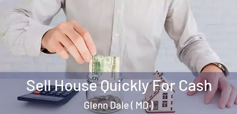  Sell House Quickly For Cash Glenn Dale ( MD )