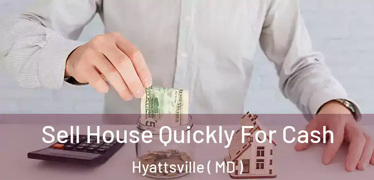  Sell House Quickly For Cash Hyattsville ( MD )