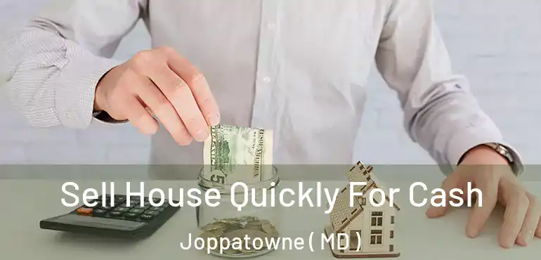  Sell House Quickly For Cash Joppatowne ( MD )