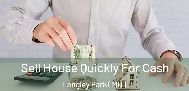  Sell House Quickly For Cash Langley Park ( MD )
