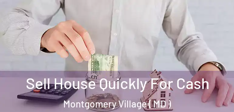  Sell House Quickly For Cash Montgomery Village ( MD )