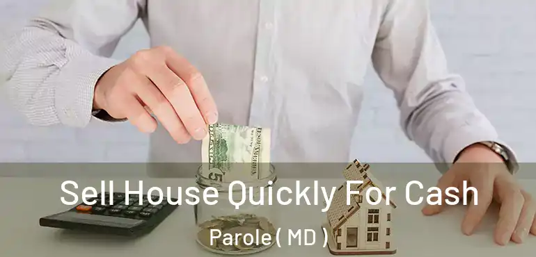  Sell House Quickly For Cash Parole ( MD )