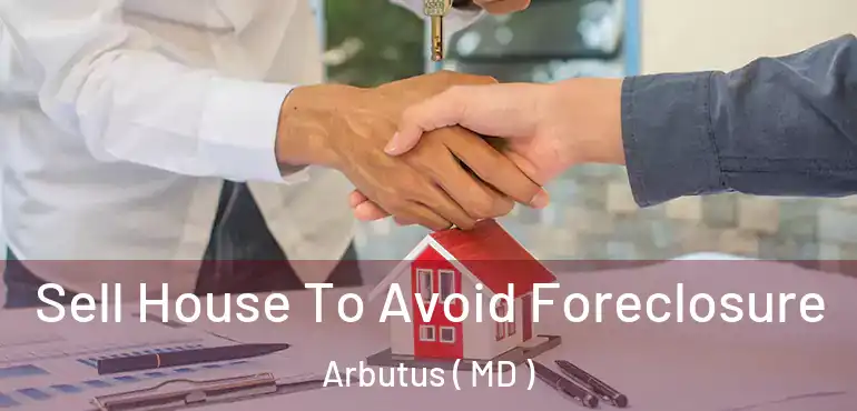  Sell House To Avoid Foreclosure Arbutus ( MD )