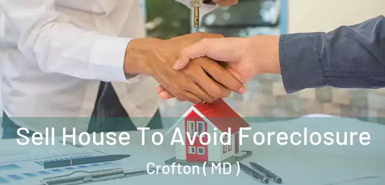  Sell House To Avoid Foreclosure Crofton ( MD )