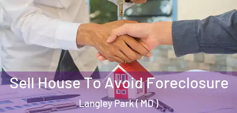  Sell House To Avoid Foreclosure Langley Park ( MD )