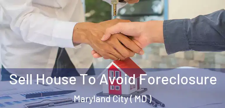  Sell House To Avoid Foreclosure Maryland City ( MD )
