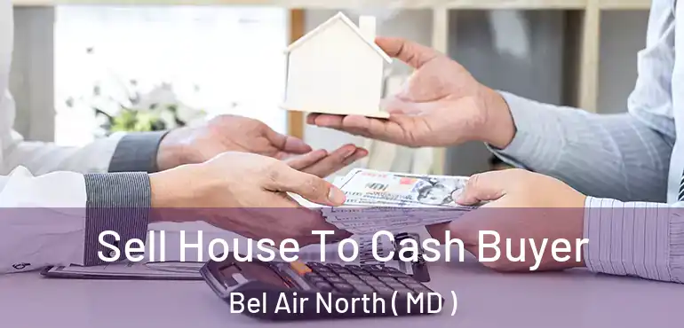  Sell House To Cash Buyer Bel Air North ( MD )