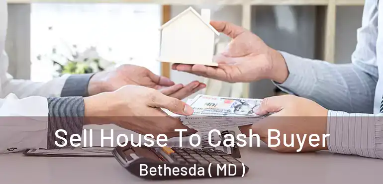  Sell House To Cash Buyer Bethesda ( MD )
