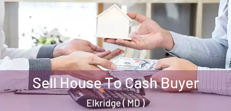  Sell House To Cash Buyer Elkridge ( MD )