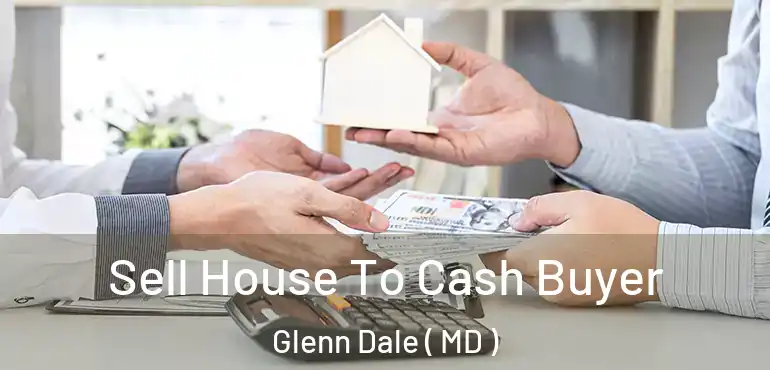  Sell House To Cash Buyer Glenn Dale ( MD )