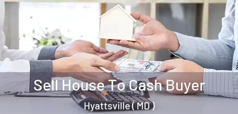  Sell House To Cash Buyer Hyattsville ( MD )