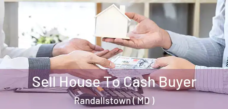  Sell House To Cash Buyer Randallstown ( MD )