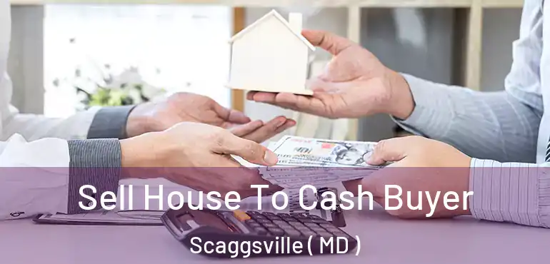  Sell House To Cash Buyer Scaggsville ( MD )