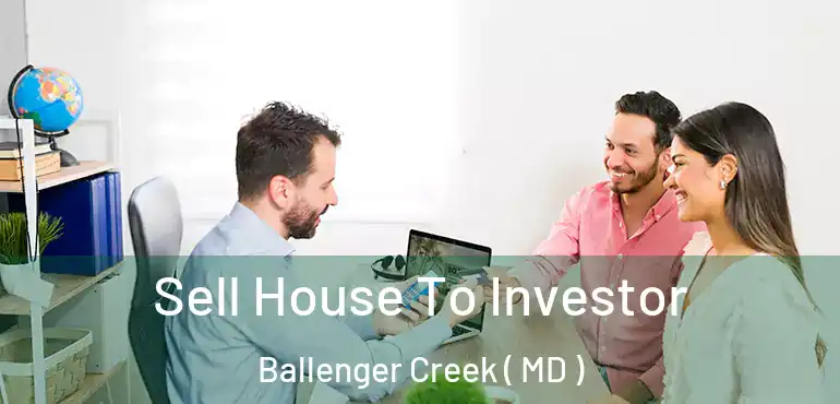  Sell House To Investor Ballenger Creek ( MD )