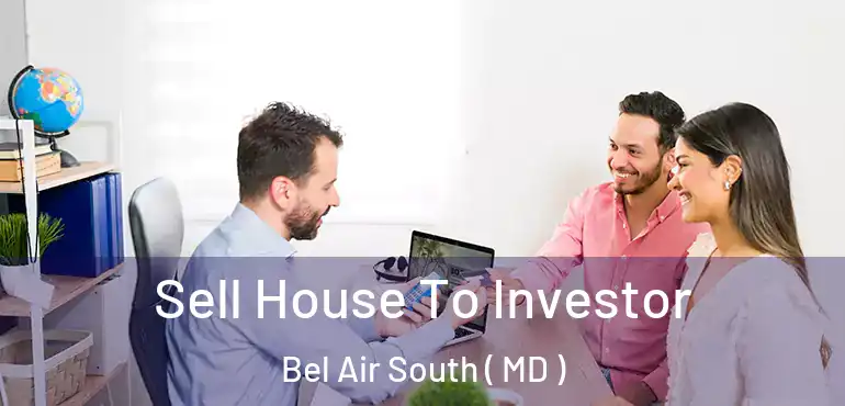  Sell House To Investor Bel Air South ( MD )