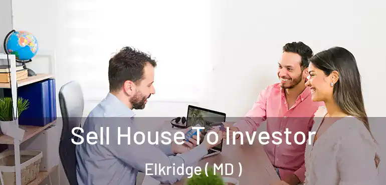  Sell House To Investor Elkridge ( MD )