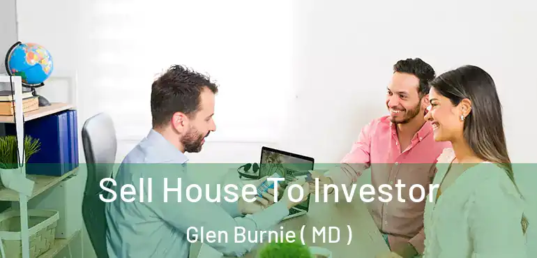  Sell House To Investor Glen Burnie ( MD )