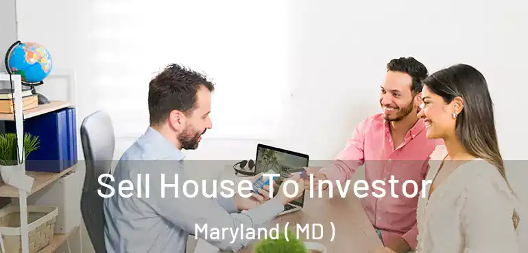  Sell House To Investor Maryland ( MD )