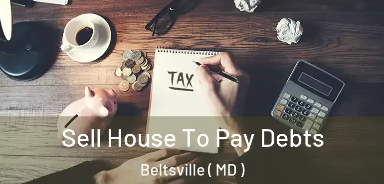  Sell House To Pay Debts Beltsville ( MD )
