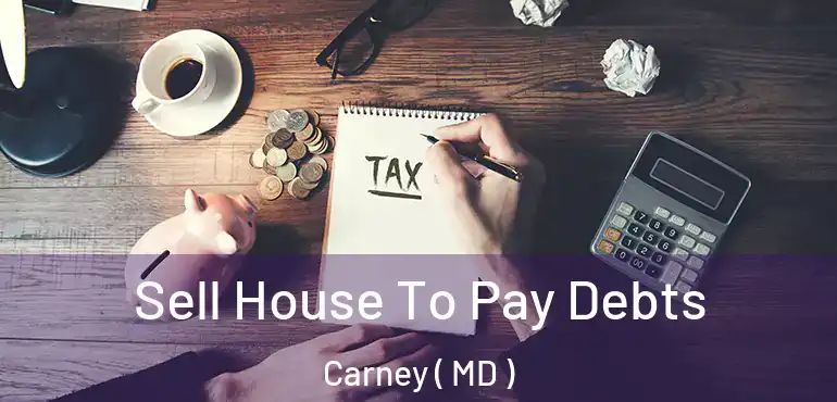  Sell House To Pay Debts Carney ( MD )