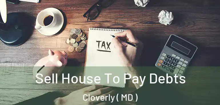  Sell House To Pay Debts Cloverly ( MD )