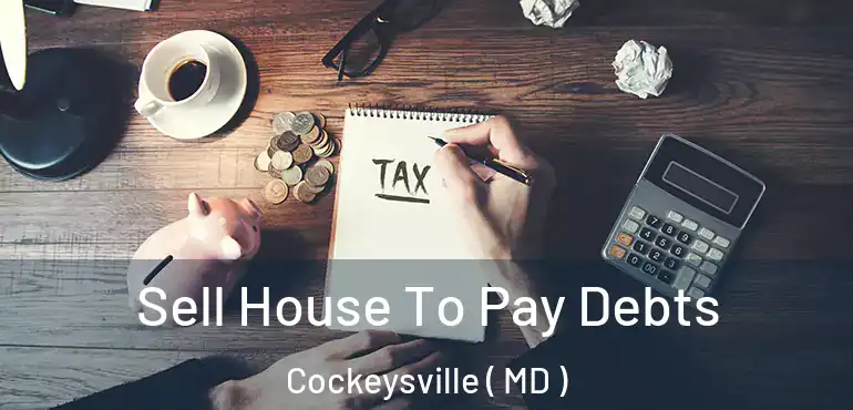  Sell House To Pay Debts Cockeysville ( MD )