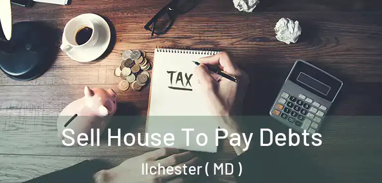  Sell House To Pay Debts Ilchester ( MD )