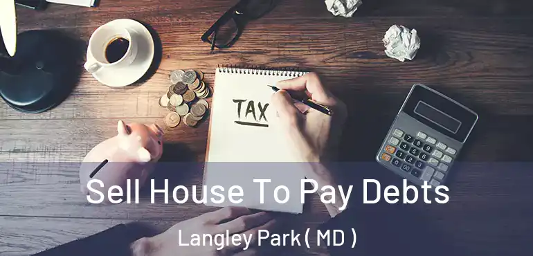  Sell House To Pay Debts Langley Park ( MD )