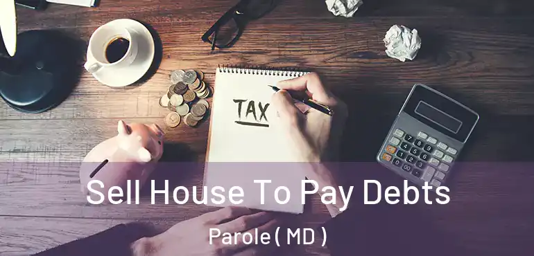  Sell House To Pay Debts Parole ( MD )
