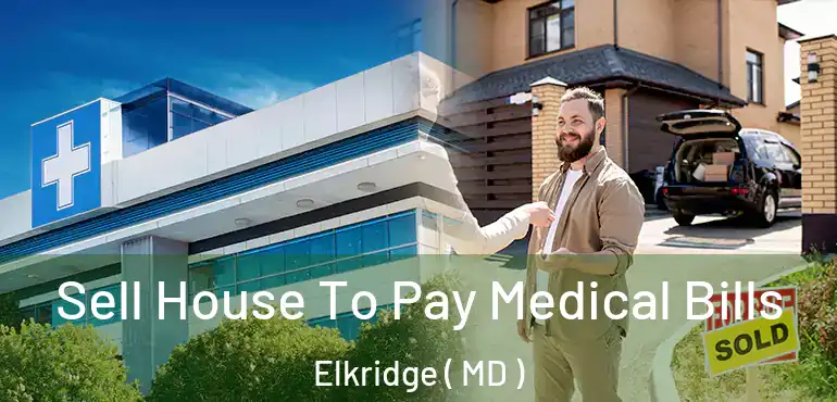  Sell House To Pay Medical Bills Elkridge ( MD )