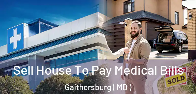  Sell House To Pay Medical Bills Gaithersburg ( MD )
