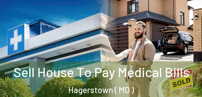  Sell House To Pay Medical Bills Hagerstown ( MD )